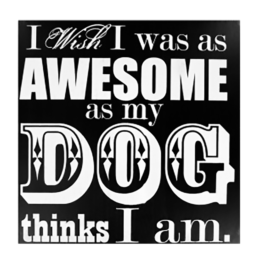 Shop72 - Black and White Wooden Dog Sign "I Wish I Was As Awesome As My Dog Thinks I Am" Animal Signs for Pet Lovers Distressed Vintage Dog Sign